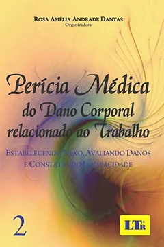 Livro A Perícia Médica do Dano Corporal Relacionado ao Trabalho. Estabelecendo Nexo, Avaliando Danos e Constatando Incapacidade - Resumo, Resenha, PDF, etc.