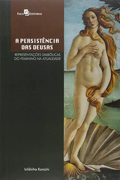 Livro A Persistência das Deusas. Representações Simbólicas do Feminino na Atualidade - Resumo, Resenha, PDF, etc.