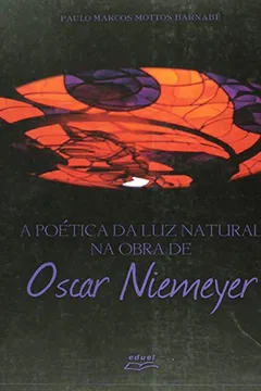 Livro A Poetica Da Luz Natural Na Obra De Oscar Niemeyer - Resumo, Resenha, PDF, etc.
