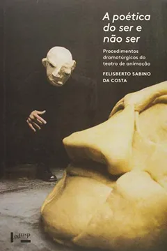 Livro A Poética do Ser e não Ser. Procedimentos Dramatúrgicos do Teatro de Animação - Resumo, Resenha, PDF, etc.