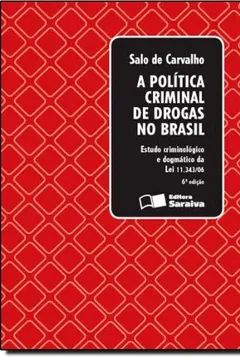 Livro A Política Criminal de Drogas no Brasil. Estudo Criminológico e Dogmático da Lei 11.343-06 - Resumo, Resenha, PDF, etc.