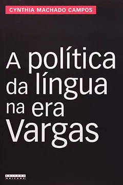 Livro A Política da Língua na Era Vargas - Resumo, Resenha, PDF, etc.