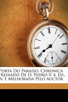 Livro A Porta Do Paraiso, Chronica Do Reinado de D. Pedro V. 4. Ed., REV. E Melhorada Pelo Auctor - Resumo, Resenha, PDF, etc.