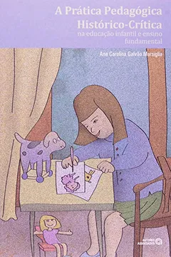 Livro A Prática Pedagógica Histórico-Crítica na Educação Infantil e Ensino Fundamental - Resumo, Resenha, PDF, etc.