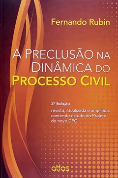 Livro A Preclusão na Dinâmica do Processo Civil. Contendo Estudo do Projeto do Novo CPC - Resumo, Resenha, PDF, etc.