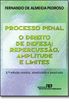 Livro A Processo Penal. O Direito de Defesa Repercussão, Amplitude e Limites - Resumo, Resenha, PDF, etc.