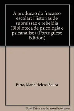 Capa do livro A Producao Do Fracasso Escolar: Historias De Submissao E Rebeldia (Biblioteca De Psicologia E Psicanalise) (Portuguese Edition)