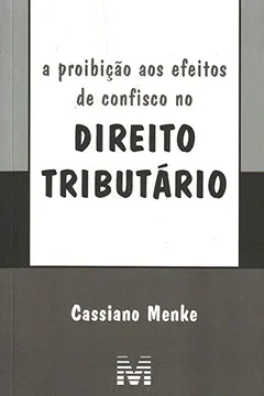 Livro A Proibição aos Efeitos de Confisco no Direito Tributário - Resumo, Resenha, PDF, etc.