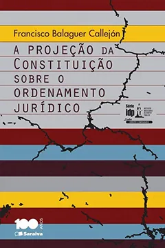 Livro A Projeção da Constituição Sobre o Ordenamento Jurídico - Série IDP - Resumo, Resenha, PDF, etc.