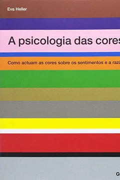 Livro A psicologia das cores.: Como actuam as cores sobre os sentimentos e a razão - Resumo, Resenha, PDF, etc.