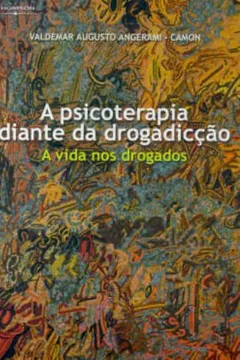 Livro A Psicoterapia Diante da Drogadicção. A Vida nos Drogados - Resumo, Resenha, PDF, etc.