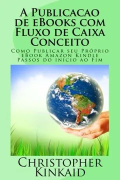 Capa do livro A Publicacao de eBooks Com Fluxo de Caixa Conceito: Como Publicar Seu Proprio eBook Amazon Kindle Passos Do Inicio Ao Fim