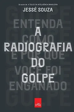 Livro A Radiografia do Golpe. Entenda Como e por que Você Foi Enganado - Resumo, Resenha, PDF, etc.