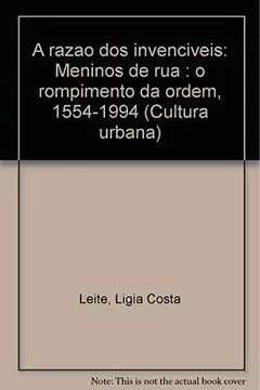 Livro A Razão dos Invencíveis. Meninos de Rua. O Rompimento da Ordem. 1554-1994 - Resumo, Resenha, PDF, etc.