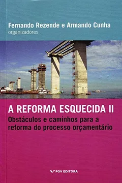 Livro A Reforma Esquecida II. Obstáculos e Caminhos Para a Reforma do Processo Orçamentário - Resumo, Resenha, PDF, etc.