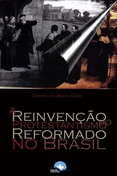 Livro A Reinvenção do Protestantismo Reformado no Brasil - Resumo, Resenha, PDF, etc.