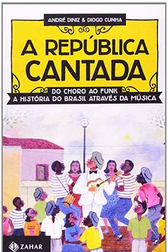 Livro A República Cantada. Do Choro ao Funk, a História do Brasil Através da Música - Resumo, Resenha, PDF, etc.