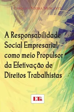 Livro A Responsabilidade Social Empresarial Como Meio Propulsor da Efetivação de Direitos Trabalhistas - Resumo, Resenha, PDF, etc.