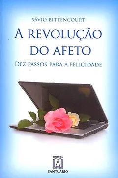 Livro A Revolução do Afeto. Dez Passos Para a Felicidade - Resumo, Resenha, PDF, etc.