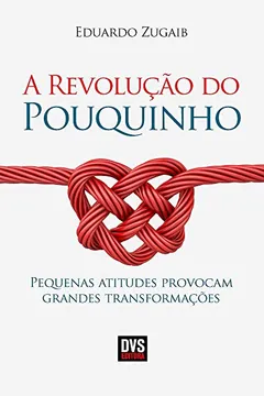 Livro A Revolução do Pouquinho. Pequenas Atitudes Provocam Grandes Transformações - Resumo, Resenha, PDF, etc.