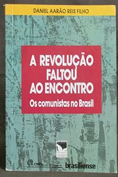 Capa do livro A Revolucao Faltou Ao Encontro: Os Comunistas No Brasil (Portuguese Edition)