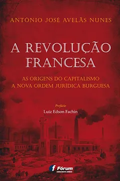 Livro A Revolução Francesa. As Origens do Capitalismo a Nova Ordem Jurídica Burguesa - Resumo, Resenha, PDF, etc.