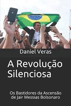Livro A Revolução Silenciosa: Os Bastidores da Ascensão de Jair Messias Bolsonaro - Resumo, Resenha, PDF, etc.