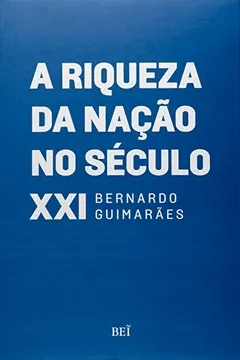 Livro A Riqueza da Nação no Século XXI - Resumo, Resenha, PDF, etc.