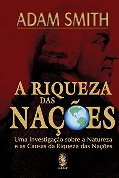 Livro A Riqueza Das Nacoes. Uma Investigacao Sobre A Natureza E As Causas Da Riqueza Das Nacoes - Resumo, Resenha, PDF, etc.