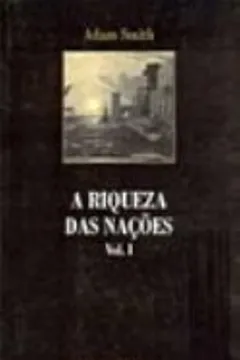 Livro A Riqueza Das Nações - Volume 1 - Resumo, Resenha, PDF, etc.