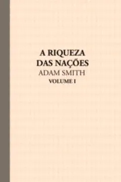 Livro A Riqueza das Nações - Volume I - Resumo, Resenha, PDF, etc.