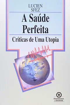 Livro A Saúde Perfeita. Criticas de Uma Utopia - Resumo, Resenha, PDF, etc.