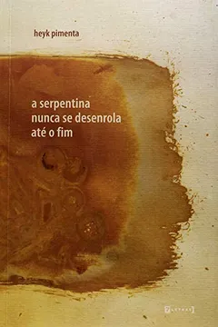 Capa do livro A Serpentina Nunca Se Desenrola Até o Fim