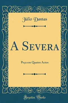 Livro A Severa: Peça em Quatro Actos (Classic Reprint) - Resumo, Resenha, PDF, etc.