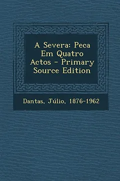 Livro A Severa: Peca Em Quatro Actos - Primary Source Edition - Resumo, Resenha, PDF, etc.