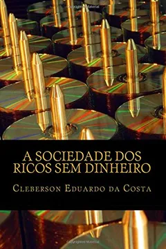 Livro A Sociedade DOS Ricos Sem Dinheiro: Ideologia, Hegemonia Capitalista E O Mito Do Sucesso Escolar - Resumo, Resenha, PDF, etc.
