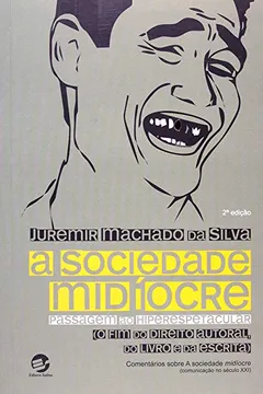Livro A Sociedade Midíocre. Passagem ao Hiperespetacular. O Fim do Direito Autoral, do Livro e da Escrita - Resumo, Resenha, PDF, etc.
