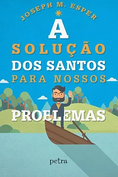 Livro A Solução dos Santos Para Nossos Problemas - Resumo, Resenha, PDF, etc.