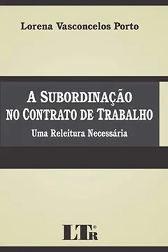 Livro A Subordinação no Contrato de Trabalho. Uma Releitura Necessária - Resumo, Resenha, PDF, etc.