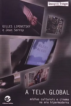 Livro A Tela Global. Mídias Culturais e Cinema na Era Hipermoderna - Resumo, Resenha, PDF, etc.