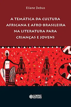 Livro A Temática da Cultura Africana e Afro-Brasileira na Literatura Para Crianças e Jovens - Resumo, Resenha, PDF, etc.