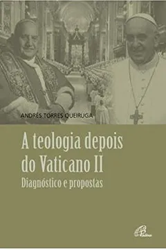 Livro A Teologia Depois do Vaticano II. Diagnóstico e Propostas - Coleção Revisitar o Concílio - Resumo, Resenha, PDF, etc.