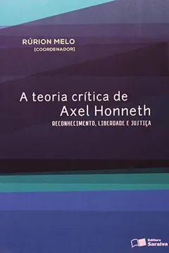 Capa do livro A Teoria Crítica de Axel Honneth. Reconhecimento, Liberdade e Justiça