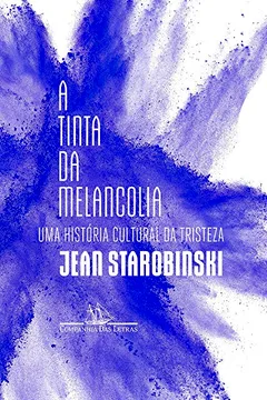 Livro A Tinta da Melancolia. Uma História Cultural da Tristeza - Resumo, Resenha, PDF, etc.