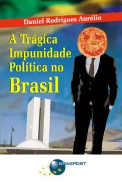 Livro A Trágica Impunidade Política no Brasil - Resumo, Resenha, PDF, etc.