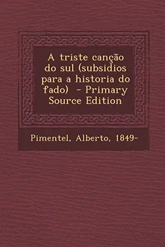 Livro A Triste Cancao Do Sul (Subsidios Para a Historia Do Fado) - Primary Source Edition - Resumo, Resenha, PDF, etc.