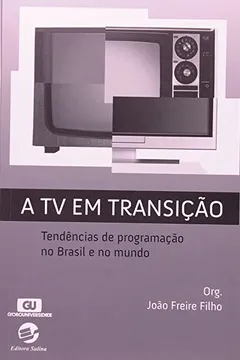 Livro A TV em Transição. Tendências de Programação no Brasil e no Mundo - Resumo, Resenha, PDF, etc.