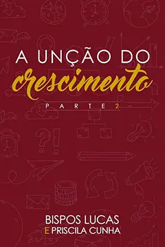 Livro A Unção do Crescimento. Parte 2 - Resumo, Resenha, PDF, etc.