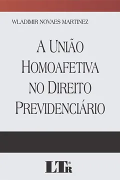 Livro A União Homoafetiva no Direito Previdenciário - Resumo, Resenha, PDF, etc.