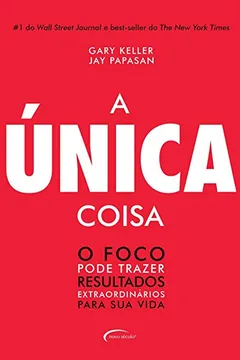 Livro A Única Coisa. O Foco Pode Trazer Resultados Extraordinários Para Sua Vida - Resumo, Resenha, PDF, etc.